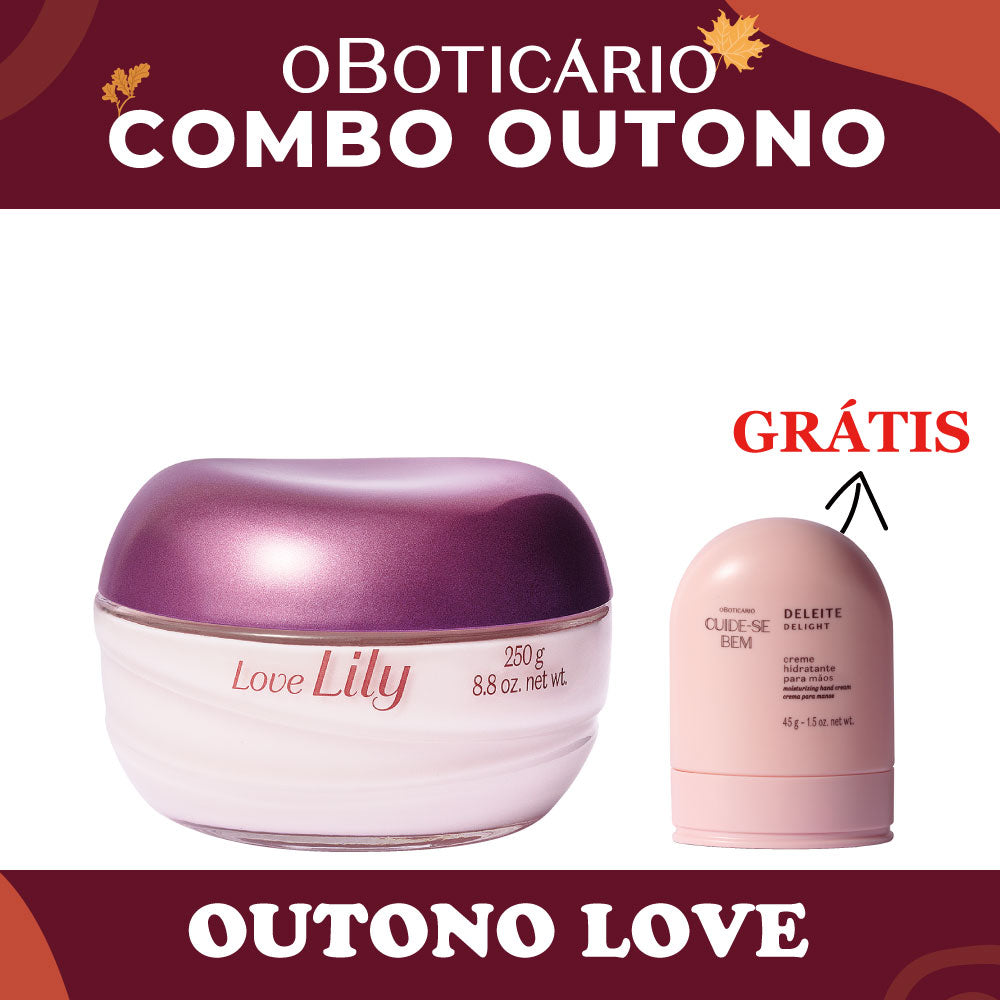 O Boticario Love Lily Creme Acetinado 250g + Creme Maos Deleite 45g